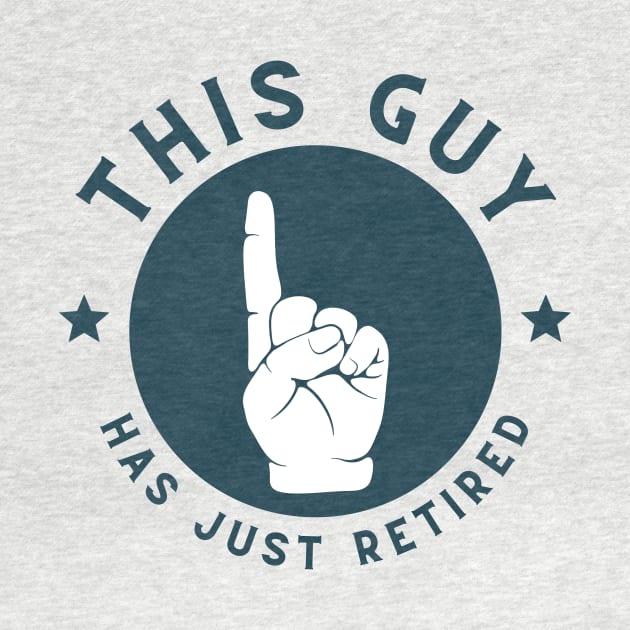 This guy has just retired by T Shirt Dad